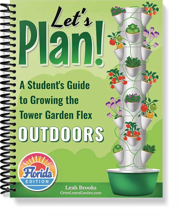 Let's Plan! A Student's Guide to Growing the Tower Garden Outdoors (Florida Edition)