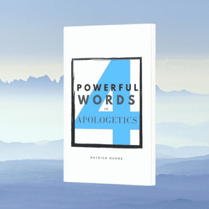 Four Powerful Words in Apologetics